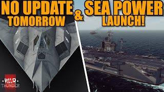 UPDATE NOT COMING TOMORROW & SEA POWER LAUNCH!