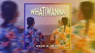 Nelz & Koko - WHATIWANNA (Official Audio)