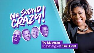 Try Me Again w. special guest Kim Burrell | We Sound Crazy Podcast