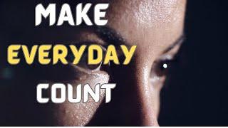 Make Everyday Count | Powerful Motivational video