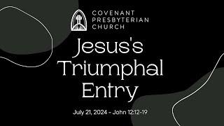 Jesus's Triumphal Entry - John 12:12-19 July 21, 2024