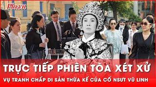 Cập nhật nóng: Phiên tòa xét xử vụ tranh chấp di sản thừa kế của cố NSƯT Vũ Linh | Thời sự