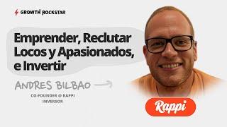 Emprender, Reclutar, Construir Unicornios, e Invertir | Andres Bilbao (Co-founder @ Rappi, Inversor)