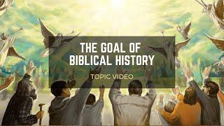 Topic Video: The Goal of Biblical History