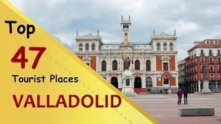 "VALLADOLID" Top 47 Tourist Places | Valladolid Tourism | SPAIN