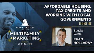 Affordable Housing, Tax Credits and Working with Local Governments with Evan Holladay - Episode 166