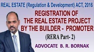 REGISTRATION OF THE REAL ESTATE PROJECT BY THE BUILDER - PROMOTER (RERA PART-02) : ADV. B. R. BORNAK