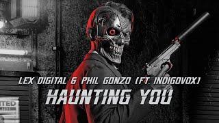 Lex Digital & Phil Gonzo - HAUNTING YOU (ft. Indigovox)