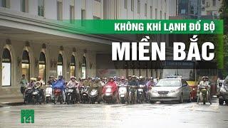 Hai đợt không khí lạnh tăng cường đổ bộ, miền Bắc liệu có rét không? | VTC14