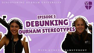 Discovering Durham University - Ep5 Debunking Durham Stereotypes