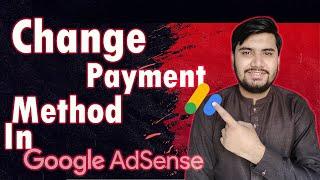 How To Change Payment Method In Google Adsense 2024 || How To Add Payment Method In Google Adsense