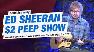 The Ed Sheeran $2 Peep Show Experiment | Hamish & Andy