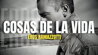 Eros Ramazzotti - Cosas De La Vida (Letra/Lyrics)