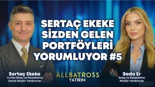 Sertaç Ekeke Sizden Gelen Portföyleri Yorumluyor! #5 | Allbatross Yatırım