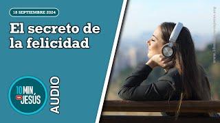 10 minutos con Jesús. El secreto de la felicidad (18-09-24)