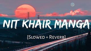 NIT KHAIR MANGA.| [slowed and reverb] | lyrics | use headphones ..