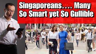 Why We Singaporeans So Intelligent, Yet So Gullible?