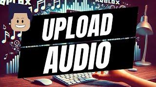 How To Upload Audio To Roblox - Quick and Easy