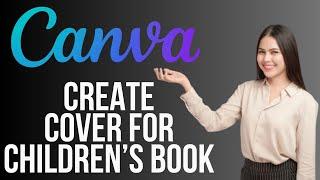 How to Create Cover for Children's Book in Canva to Sell on Amazon KDP (Tutorial 2024)