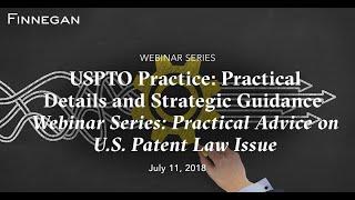 USPTO Practice: Practical Details and Strategic Guidance | Finnegan | Webinar Series