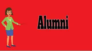 Alumni | Pronunciation | Meanings | Synonyms | Examples | Definition