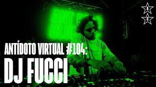 DJ FUCCI  | Antídoto Virtual #104