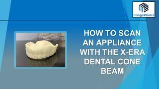 How to Scan an Appliance with the X-era Dental Cone Beam from ImageWorks