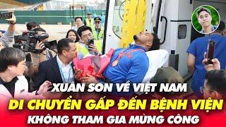 Xuân Son về Việt Nam, di chuyển đi viện gấp, không tham gia mừng công