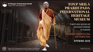 HG Braja Vilasa Announcement and Appeal: Srila Prabhupada International Heritage Museum in the TOVP