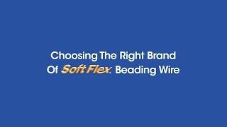 Choosing The Right Brand Of Soft Flex Beading Wire