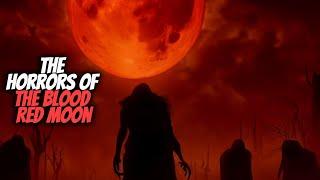 The Horrors of the Blood Red Moon - True Scary Stories