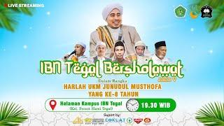 LIVE! IBN TEGAL BERSHOLAWAT DALAM RANGKA HARLAH UKM JUNUDUL MUSTHOFA YANG KE 8 TAHUN JILID V