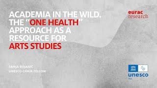 Academia in the Wild. The “One Health” Approach as a Resource for Arts Studies - Sanja Bojanić