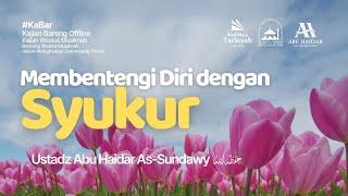 Membentengi Diri dengan Syukur - Ustadz Abu Haidar As-Sundawy حفظه الله