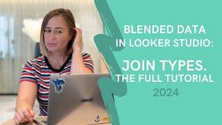 Blended Data in Looker Studio: Join Types. The Full Tutorial | 2024 | Looke Studio by Gaille Reports