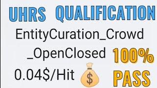 EntityCuration_Crowd_OpenClosed || Qualification 100 % Pass || Uhrs