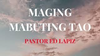 PASTOR ED LAPIZ --- MAGING MABUTING TAO