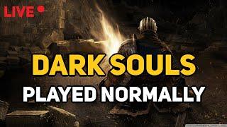 Dark Souls Played Normally (LIVE)