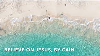 Believe on Jesus, by Cain the Band- Lyric Video