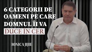 Ionică Jijie - 6 categorii de oameni pe care Domnul îi va duce în Cer | PREDICĂ 2024