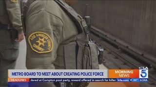 Los Angeles Metro Board to consider creating its own police force