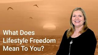 What Does Lifestyle Freedom Mean To You?