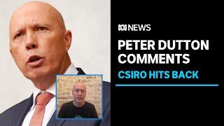 CSIRO chief warns Peter Dutton's comments corrode public's trust in science | ABC News