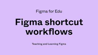 Figma for Edu: Shortcut workflows