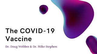 ICOC - The Covid-19 Vaccine: Dr. Doug Webber & Dr. Mike Stephen