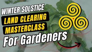 Land Clearing & Activation Masterclass For Gardeners, Farmers & Homesteaders