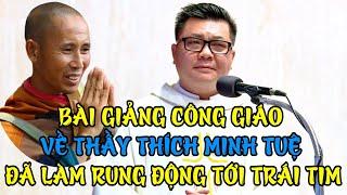 BÀI GIẢNG CÔNG GIÁO VỀ THẦY THÍCH MINH TUỆ ĐÃ LÀM RUNG ĐỘNG TỚI TRÁI TIM CỦA MỖI NGƯỜI