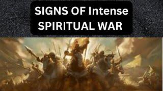 Signs of INTENSE Spiritual War in these Last Days