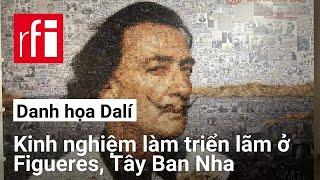 Tây Ban Nha : Danh họa Dalí và kinh nghiệm làm triển lãm ảo ở Figueres • RFI