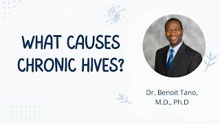 What causes chronic hives? Dr. Benoit Tano explains.